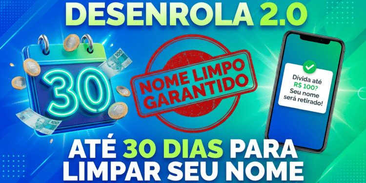 Banner do Desenrola 2.0 com calendário marcando 30 dias, selo nome limpo garantido e celular exibindo alívio para dívidas até R$100